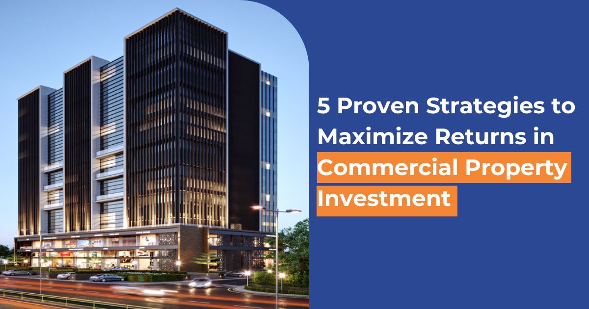 5 Proven Strategies to Maximize Returns in Commercial Property Investment
