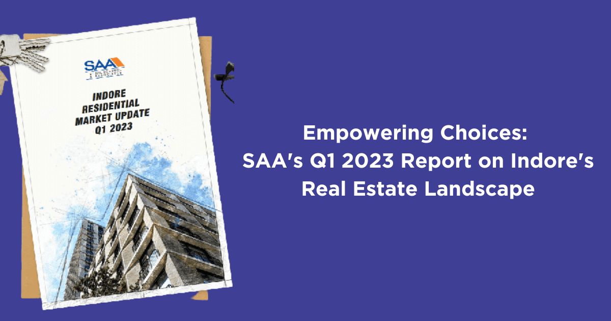 Empowering Choices: SAA's Q1 2023 Report on Indore's Real Estate Landscape