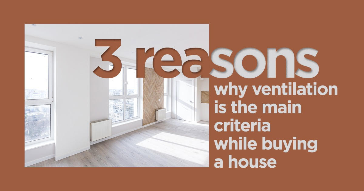 3 reasons why ventilation is the main criteria while buying a house