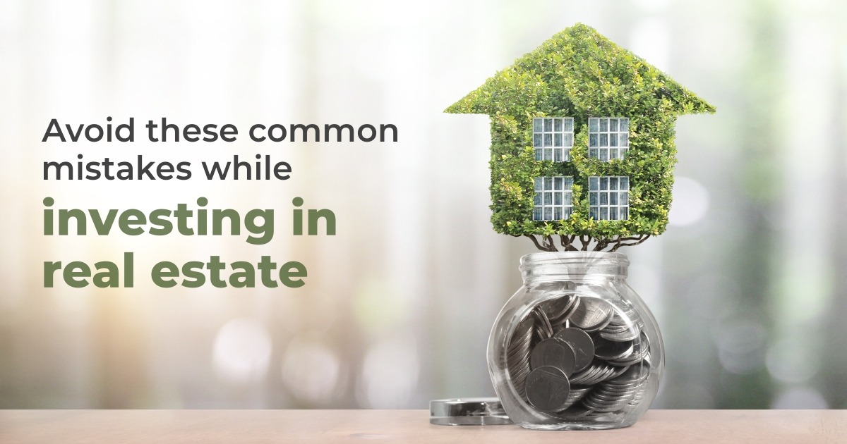 Avoid these common mistakes while investing in real estate