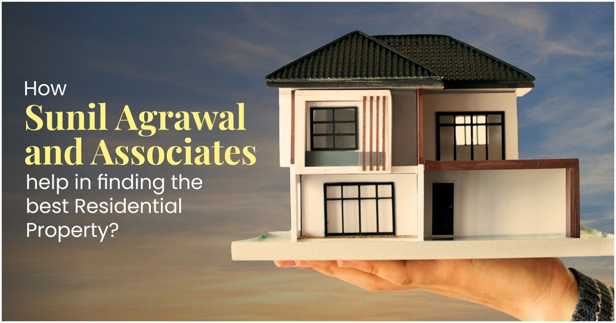 How Sunil Agrawal and Associates help in finding the best residential properties?