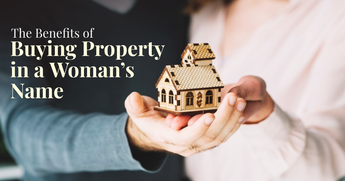 The Benefits of Buying Property in a Woman’s Name