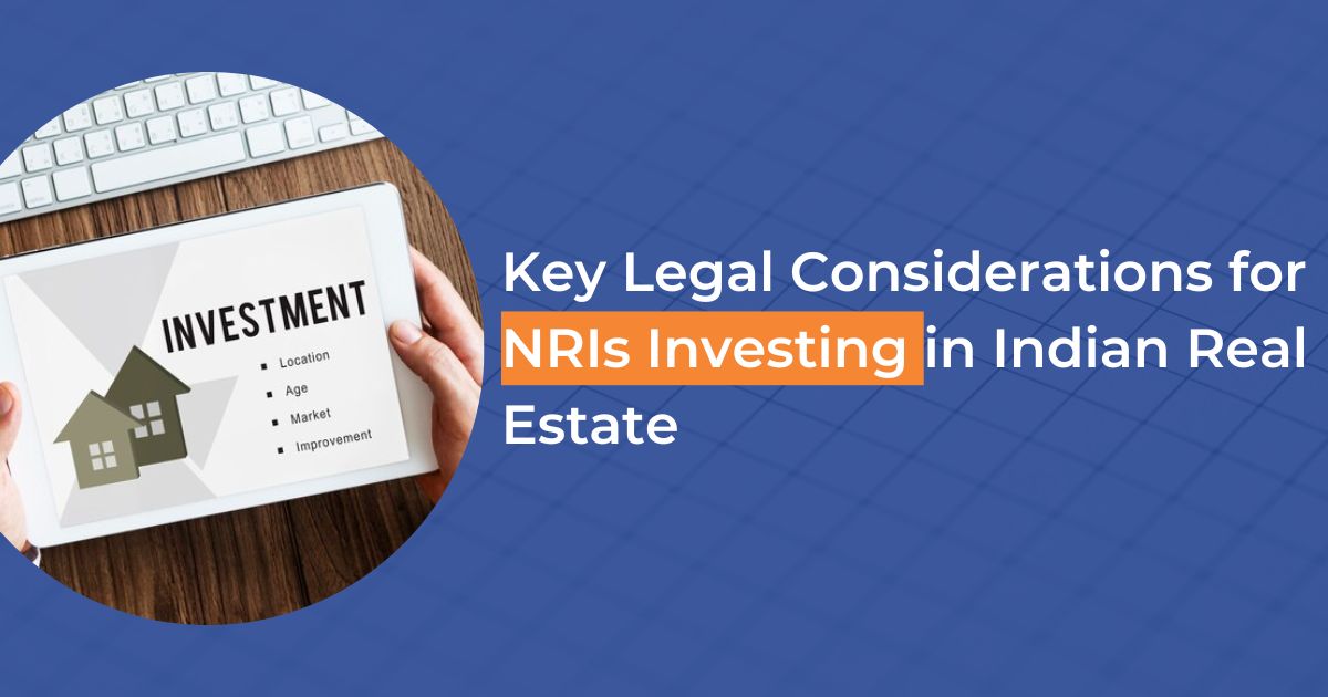 Key Legal Considerations for NRIs Investing in Indian Real Estate