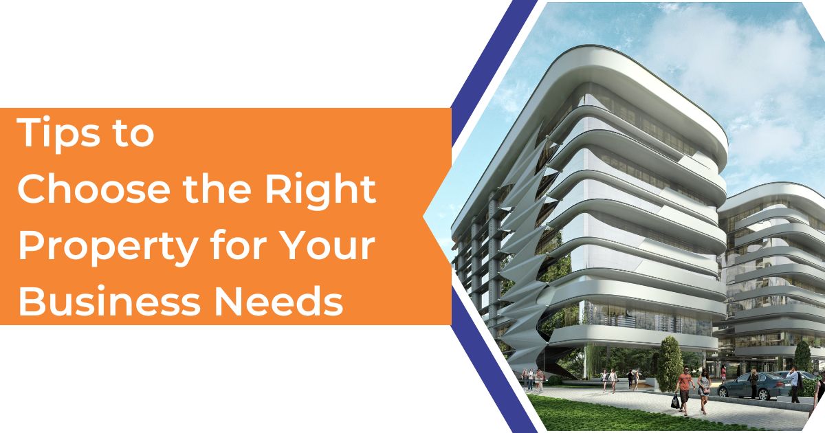Tips to Choose the Right Property for Your Business Needs