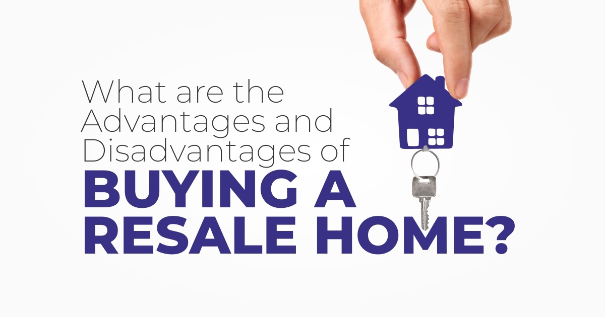 What are the Advantages and Disadvantages of Buying a Resale Home?
